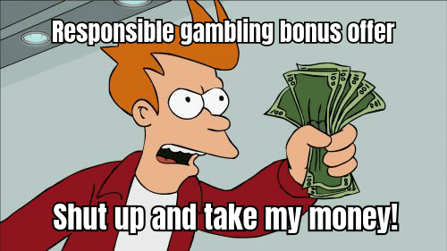 A FUNNY MEME ABOUT BEING RESPONSIBLE WHILE GAMBLING ONLINE