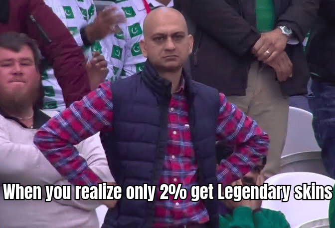 A meme about the frustration of only 2% obtaining Legendary skins, with an idea of a sad gamer