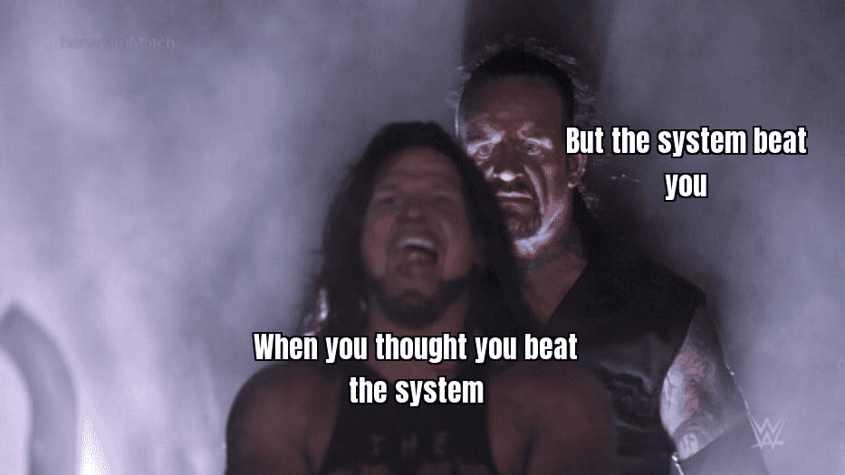 A meme of someone realizing they've lost more than they've won, with the caption "When you thought you beat the system, but the system beat you."