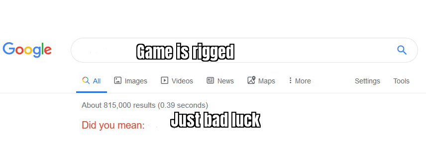 Meme idea: "When you feel the game is rigged but it's actually just bad luck" with a funny image of a frustrated gamer